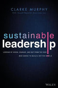 Sustainable Leadership: Lessons of Vision, Courage , and Grit from the CEOs Who Dared to Build a Better World - MPHOnline.com