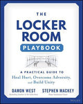 The Locker Room Playbook: A Practical Guide To Heal Hurt, Overcome Adversity and Build Unity - MPHOnline.com