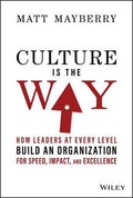 Culture is the Way: How Leaders at Every Level Build an Organization For Speed, Impact, and Excellence - MPHOnline.com