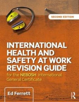 International Health and Safety at Work Revision Guide: for the NEBOSH International General Certificate, 2E - MPHOnline.com