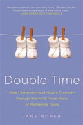 Double Time: How I Survived---and Mostly Thrived---Through the First Three Years of Mothering Twins - MPHOnline.com