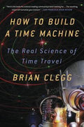 How to Build a Time Machine: The Real Science of Time Travel - MPHOnline.com