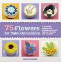 75 Flowers for Cake Decorators: A Beautiful Collection of Easy-to-Make Floral Cake Toppers for Cakes and Cupcakes - MPHOnline.com