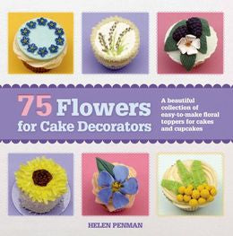 75 Flowers for Cake Decorators: A Beautiful Collection of Easy-to-Make Floral Cake Toppers for Cakes and Cupcakes - MPHOnline.com