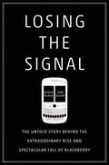 Losing the Signal: The Untold Story Behind the Extraordinary Rise and Spectacular Fall of BlackBerry - MPHOnline.com