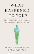 What Happened to You? : Conversations on Trauma, Resilience, and Healing (US) - MPHOnline.com