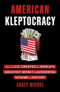 American Kleptocracy : How the U.S. Created the World's Greatest Money Laundering Scheme in History (US) - MPHOnline.com