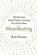 Manifesting : The Practical, Simple Guide to Creating the Life You Want - MPHOnline.com