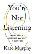 You're Not Listening : What You're Missing and Why It Matters (US) - MPHOnline.com