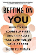Betting on You : How to Put Yourself First and (Finally) Take Control of Your Career - MPHOnline.com
