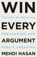 Win Every Argument (US): The Art of Debating, Persuading and Public Speaking - MPHOnline.com