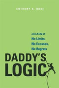 Daddy's Logic: Live A Life of No Limits, No Excuses, No Regrets - MPHOnline.com