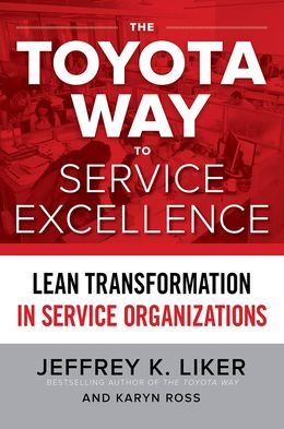 The Toyota Way To Service Excellence: Lean Transformation In Service Organizations - MPHOnline.com