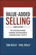 Value-Added Selling, Fourth Edition: How To Sell More Profitably, Confidently, And Professionally By Competing On Value-Not Price - MPHOnline.com