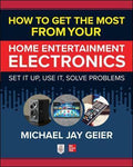 How to Get the Most from Your Home Entertainment Electronics: Set It Up, Use It, Solve Problems - MPHOnline.com