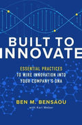 Built to Innovate: Essential Practices to Wire Innovation into Your Company's DNA - MPHOnline.com