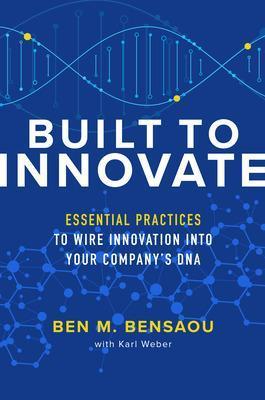 Built to Innovate: Essential Practices to Wire Innovation into Your Company's DNA - MPHOnline.com