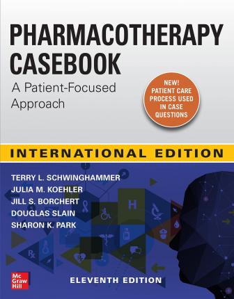 IE Pharmacotheraphy Casebook: A Patient-Focused Approach, 11E - MPHOnline.com