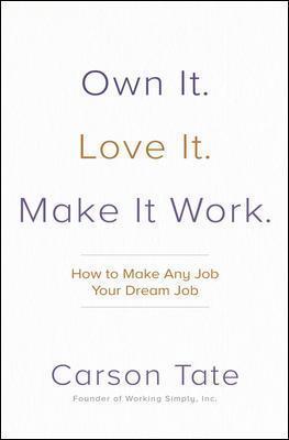 Own It. Love It. Make It Work.: How to Make Any Job Your Dream Job - MPHOnline.com