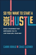 So You Want to Start a Side Hustle: Build a Business that Empowers You to Live Your Life, Your Way - MPHOnline.com