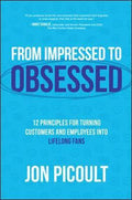 From Impressed to Obsessed: 12 Principles for Turning Customers and Employees into Lifelong Fans - MPHOnline.com