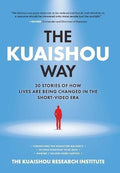 The Kuaishou Way: Thirty Stories of How Lives Are Being Changed in the Short-Video Era - MPHOnline.com