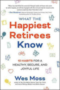 What The Happiest Retirees Know: 10 Habits for a Healthy, Secure and Joyful Life - MPHOnline.com