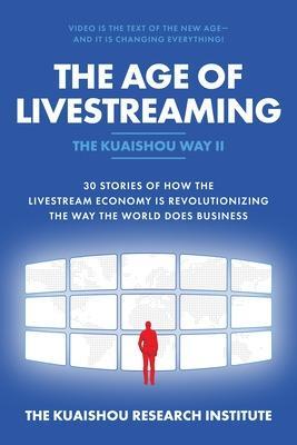 The Age of Livestreaming: 30 Stories Of How The Livestream Economy is Revolutionizing The Way The World Does Business - MPHOnline.com