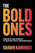 The Bold Ones: Innovate and Disrupt to Become Truly Indispensable - MPHOnline.com