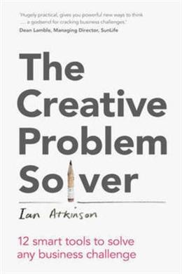 The Creative Problem Solver: 12 smart problem-solving tools to solve any business challenge - MPHOnline.com