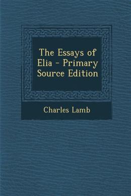 The Essays of Elia - Primary Source Edition - MPHOnline.com