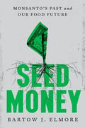 Seed Money : Monsanto's Past and Our Food Future - MPHOnline.com