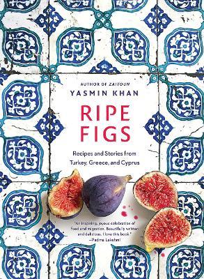 Ripe Figs: Recipes and Stories from Turkey, Greece, and Cyprus - MPHOnline.com