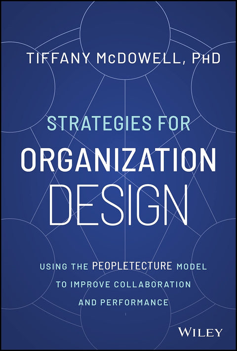 Strategies For Organization Design: Using The Peopletecture Model To Improve Collaboration And Performance - MPHOnline.com