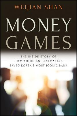 Money Games: The Inside Story of How American Deal makers Saved Korea's Most Iconic Bank - MPHOnline.com