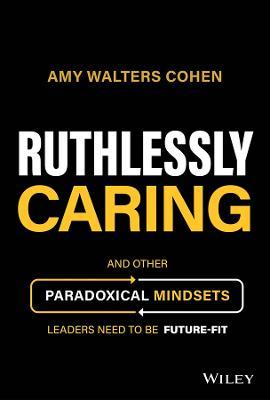 Ruthlessly Caring: Key Mindsets for Leaders of The Future - MPHOnline.com