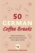 50 German Coffee Breaks : Short activities to improve your German one cup at a time - MPHOnline.com