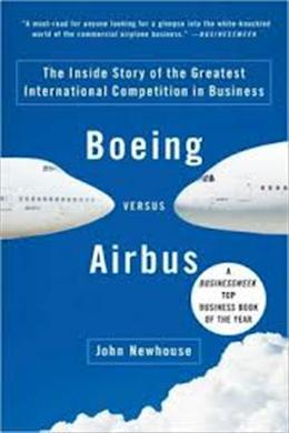 Boeing Versus Airbus: The Inside Story of the Greatest International Competition in Business - MPHOnline.com