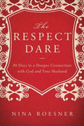 The Respect Dare: 40 Days to a Deeper Connection with God and Your Husband - MPHOnline.com