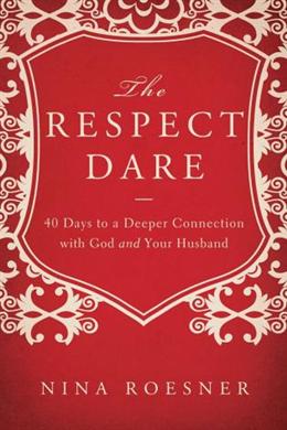 The Respect Dare: 40 Days to a Deeper Connection with God and Your Husband - MPHOnline.com