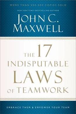 The 17 Indisputable Laws of Teamwork: Embrace Them and Empower Your Team - MPHOnline.com