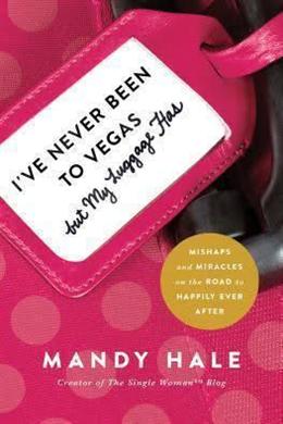 I've Never Been to Vegas, but My Luggage Has: Mishaps and Miracles on the Road to Happily Ever After - MPHOnline.com