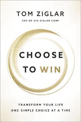 Choose to Win : Transform Your Life, One Simple Choice at a Time - MPHOnline.com