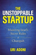 The Unstoppable Startup : Mastering Israel's Secret Rules of Chutzpah - MPHOnline.com