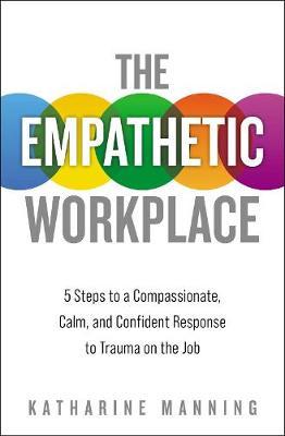 The Empathetic Workplace: 5 Steps to a Compassionate, Calm, and Confident Response to Trauma On the Job - MPHOnline.com