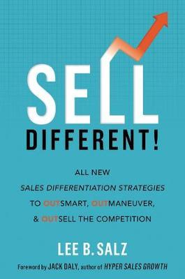 Sell Different! : All New Sales Differentiation Strategies to Outsmart, Outmaneuver, and Outsell the Competition - MPHOnline.com