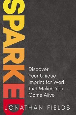 Sparked : Discover Your Unique Imprint for Work that Makes You Come Alive - MPHOnline.com