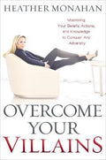 Overcome Your Villains : Mastering Your Beliefs, Actions, and Knowledge to Conquer Any Adversity - MPHOnline.com