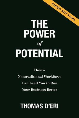 The Power Of Potential: How A Nontraditional Workforce Can Lead You To Run Your Business Better - MPHOnline.com