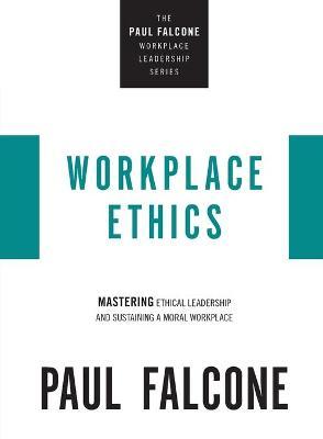 Workplace Ethics : Mastering Ethical Leadership and Sustaining a Moral Workplace - MPHOnline.com